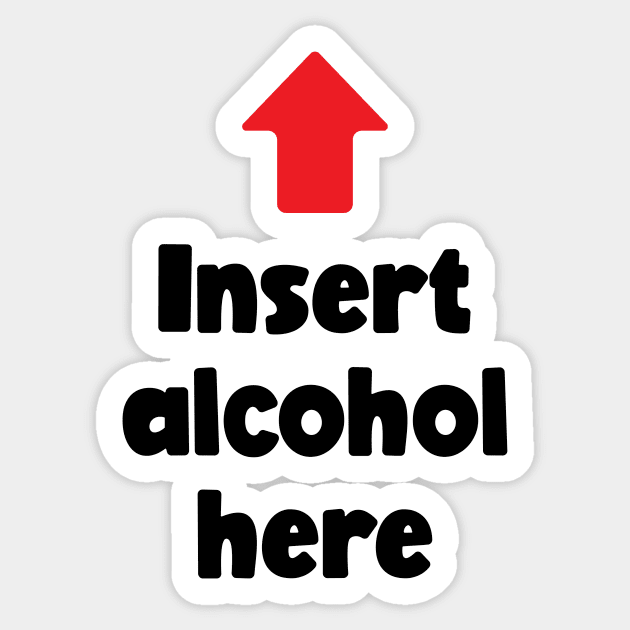 Insert Alcohol Here (black) Sticker by conform